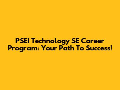 PSEI Technology SE Career Program: Your Path To Success!