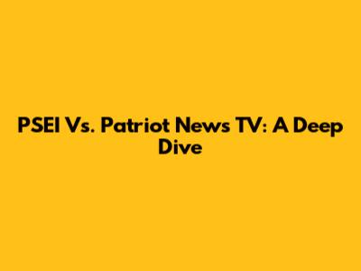 PSEI Vs. Patriot News TV: A Deep Dive
