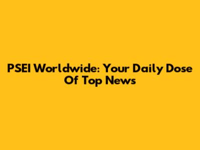 PSEI Worldwide: Your Daily Dose Of Top News