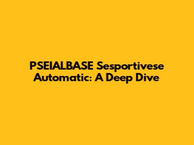 PSEIALBASE Sesportivese Automatic: A Deep Dive