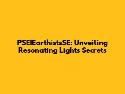 PSEIEarthistsSE: Unveiling Resonating Light's Secrets