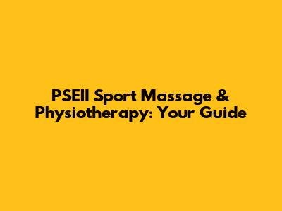 PSEII Sport Massage & Physiotherapy: Your Guide
