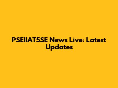 PSEIIAT5SE News Live: Latest Updates