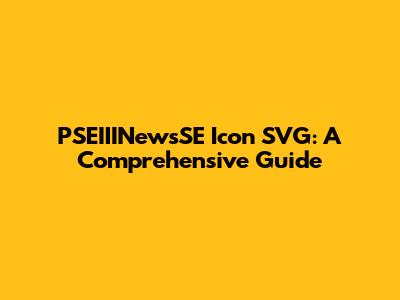 PSEIIINewsSE Icon SVG: A Comprehensive Guide