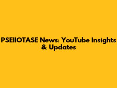 PSEIIOTASE News: YouTube Insights & Updates