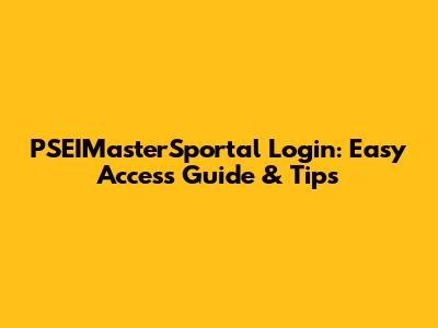 PSEIMasterSportal Login: Easy Access Guide & Tips