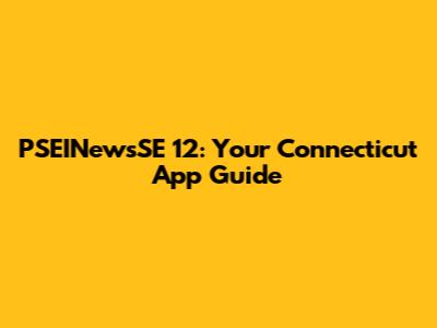 PSEINewsSE 12: Your Connecticut App Guide