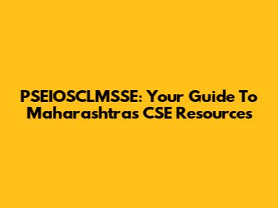 PSEIOSCLMSSE: Your Guide To Maharashtra's CSE Resources