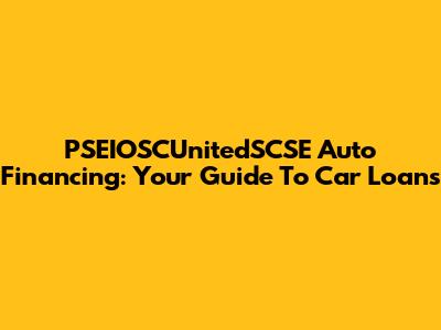 PSEIOSCUnitedSCSE Auto Financing: Your Guide To Car Loans