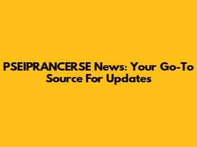 PSEIPRANCERSE News: Your Go-To Source For Updates
