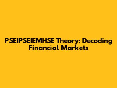 PSEIPSEIEMHSE Theory: Decoding Financial Markets