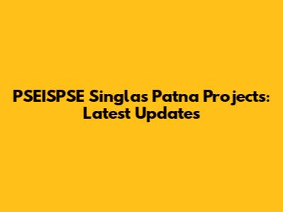 PSEISPSE Singla's Patna Projects: Latest Updates