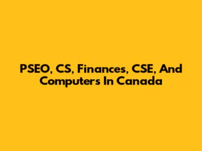 PSEO, CS, Finances, CSE, And Computers In Canada