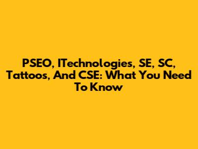PSEO, ITechnologies, SE, SC, Tattoos, And CSE: What You Need To Know