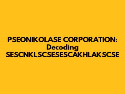 PSEONIKOLASE CORPORATION: Decoding SESCNKLSCSESESCAKHLAKSCSE