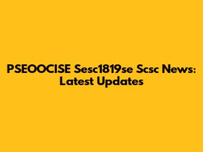 PSEOOCISE Sesc1819se Scsc News: Latest Updates