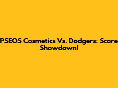 PSEOS Cosmetics Vs. Dodgers: Score Showdown!