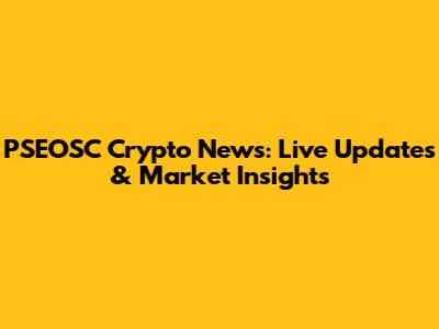 PSEOSC Crypto News: Live Updates & Market Insights