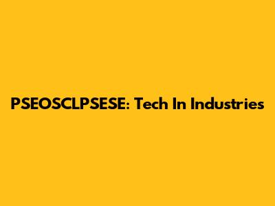 PSEOSCLPSESE: Tech In Industries