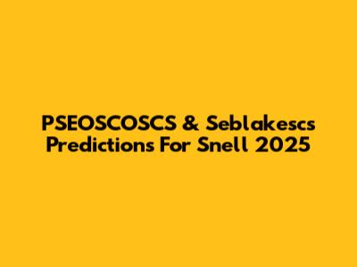 PSEOSCOSCS & Seblakescs Predictions For Snell 2025