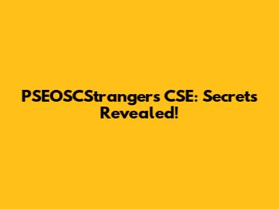 PSEOSCStrangers CSE: Secrets Revealed!