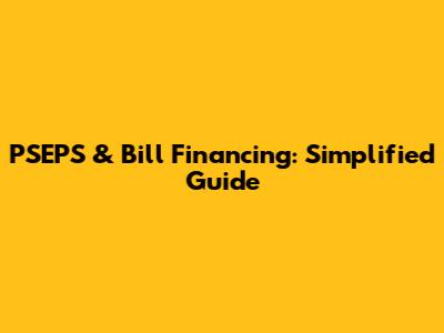 PSEPS & Bill Financing: Simplified Guide