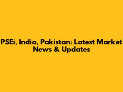 PSEi, India, Pakistan: Latest Market News & Updates