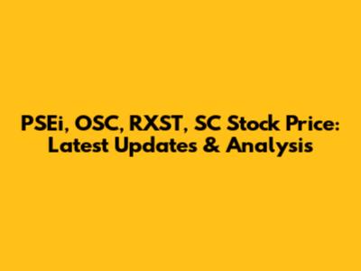 PSEi, OSC, RXST, SC Stock Price: Latest Updates & Analysis