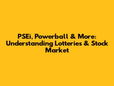 PSEi, Powerball & More: Understanding Lotteries & Stock Market