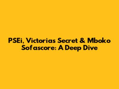 PSEi, Victoria's Secret & Mboko Sofascore: A Deep Dive