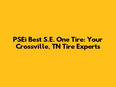 PSEi Best S.E. One Tire: Your Crossville, TN Tire Experts
