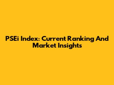 PSEi Index: Current Ranking And Market Insights
