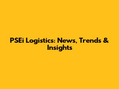 PSEi Logistics: News, Trends & Insights