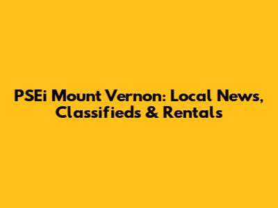 PSEi Mount Vernon: Local News, Classifieds & Rentals