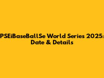 PSEiBaseBallSe World Series 2025: Date & Details