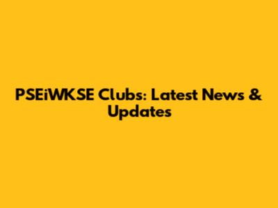 PSEiWKSE Clubs: Latest News & Updates