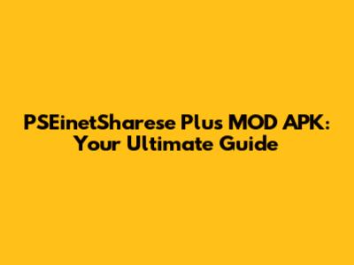 PSEinetSharese Plus MOD APK: Your Ultimate Guide