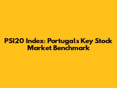 PSI20 Index: Portugal's Key Stock Market Benchmark