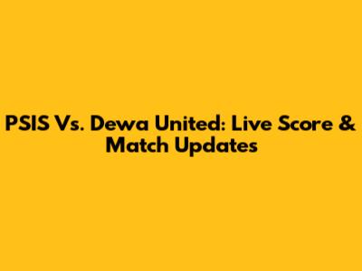 PSIS Vs. Dewa United: Live Score & Match Updates