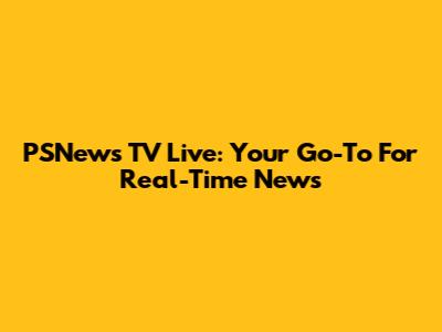 PSNews TV Live: Your Go-To For Real-Time News