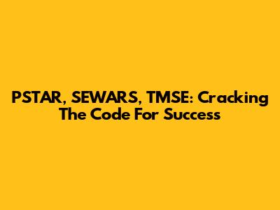 PSTAR, SEWARS, TMSE: Cracking The Code For Success