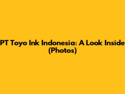PT Toyo Ink Indonesia: A Look Inside (Photos)