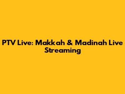 PTV Live: Makkah & Madinah Live Streaming