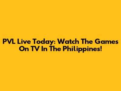 PVL Live Today: Watch The Games On TV In The Philippines!