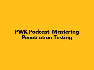 PWK Podcast: Mastering Penetration Testing