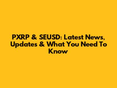 PXRP & SEUSD: Latest News, Updates & What You Need To Know