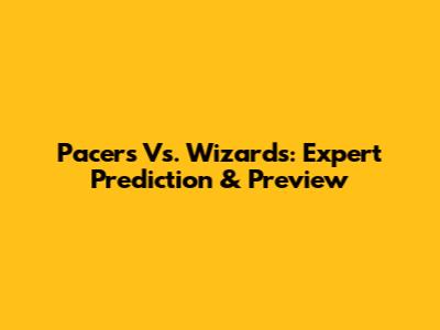 Pacers Vs. Wizards: Expert Prediction & Preview