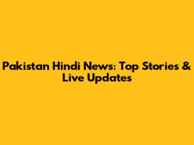 Pakistan Hindi News: Top Stories & Live Updates