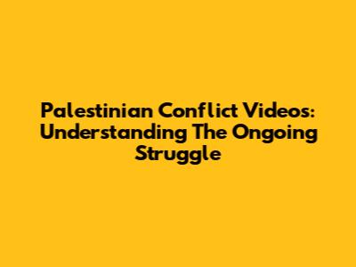 Palestinian Conflict Videos: Understanding The Ongoing Struggle