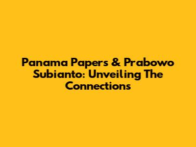 Panama Papers & Prabowo Subianto: Unveiling The Connections